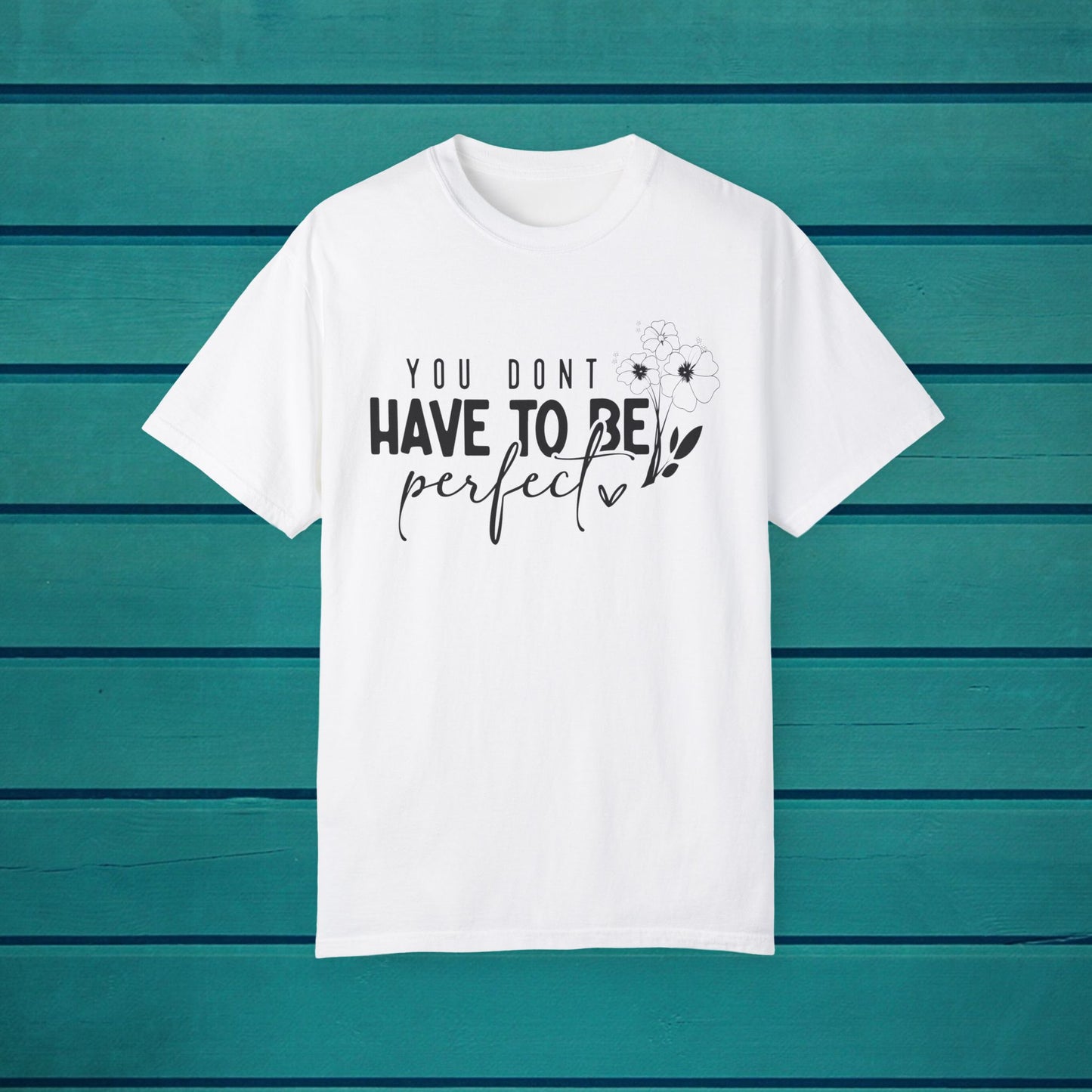 Inspirational Motivational Quote You Dont Have to be Perfect Tee, Inspire Quotes