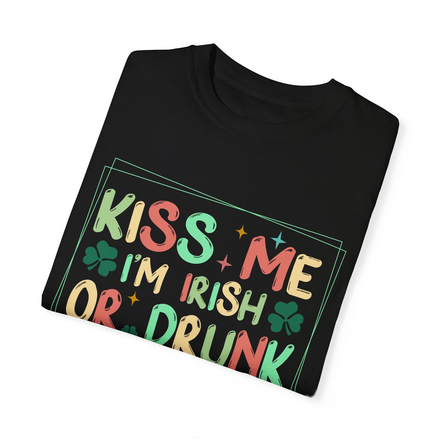 KISS ME IM IRISH OR DRUNK OR WHATEVER ST PATTYS DAY TSHIRT SAINT PATRICKS DAY