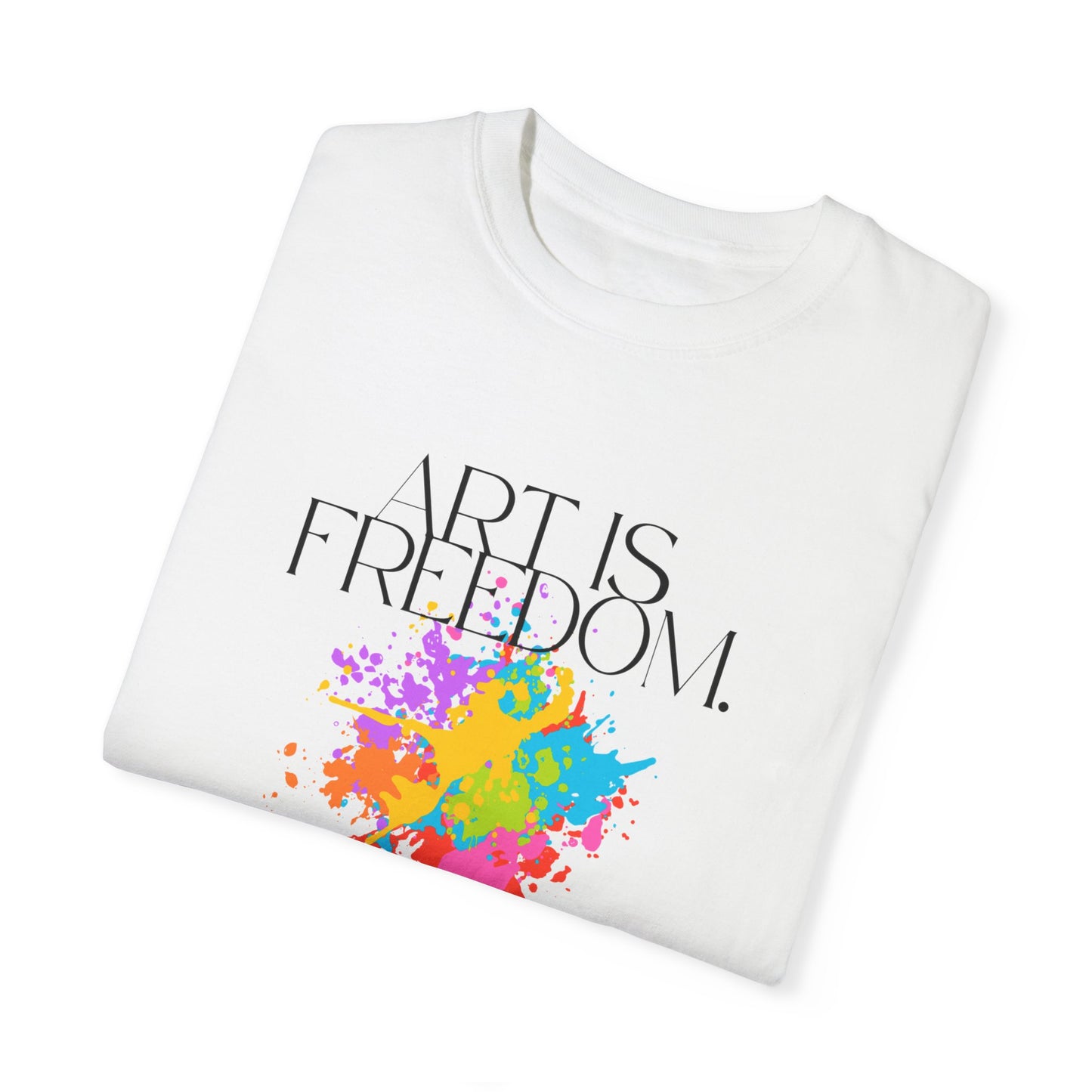 Art is Freedom Unisex T-Shirt, Inspirational Tee for Adults, Artistic Graphic