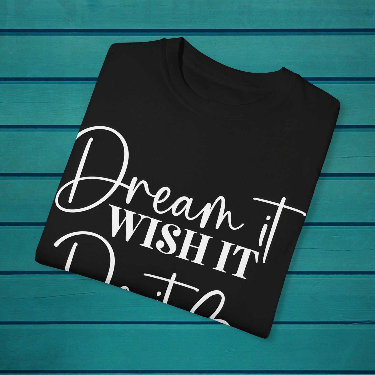 Dream It Wish It Do It Inspirational Motivational Graphic T-Shirt, Inspire Quote