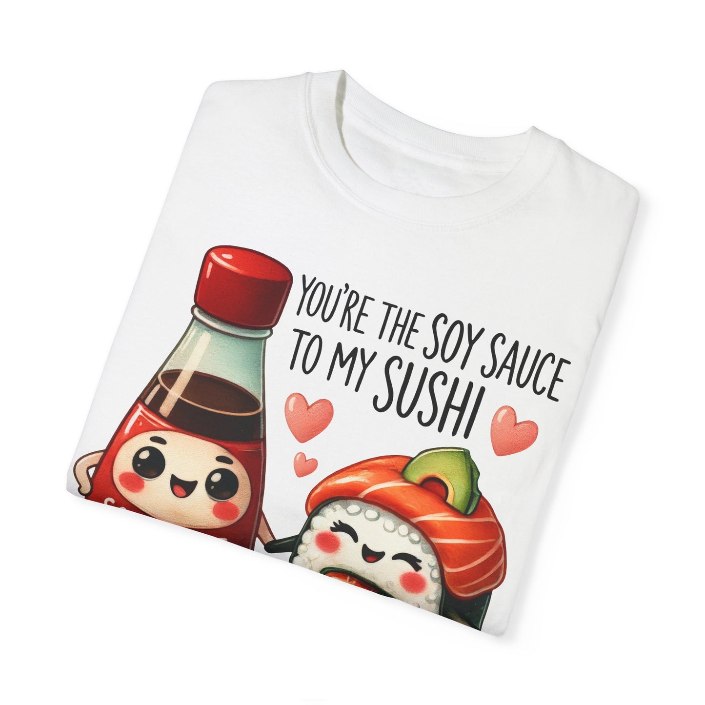 Funny Soy Sauce Sushi Pun Graphic Tee, Valentines Day TSHIRT, Foodie Gift Shirt