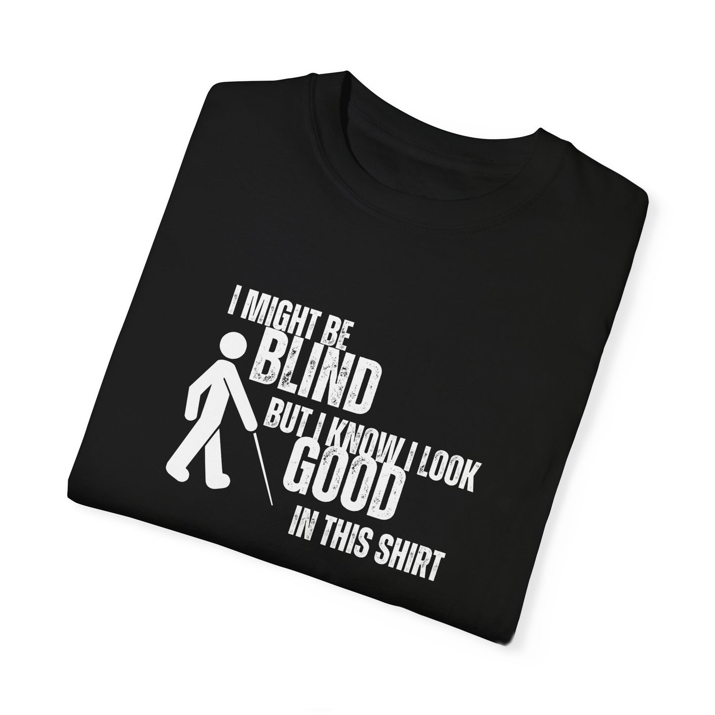 Funny I Might Be Blind Graphic T-Shirt Tee, Sarcastic Humor Unisex Top, Blind