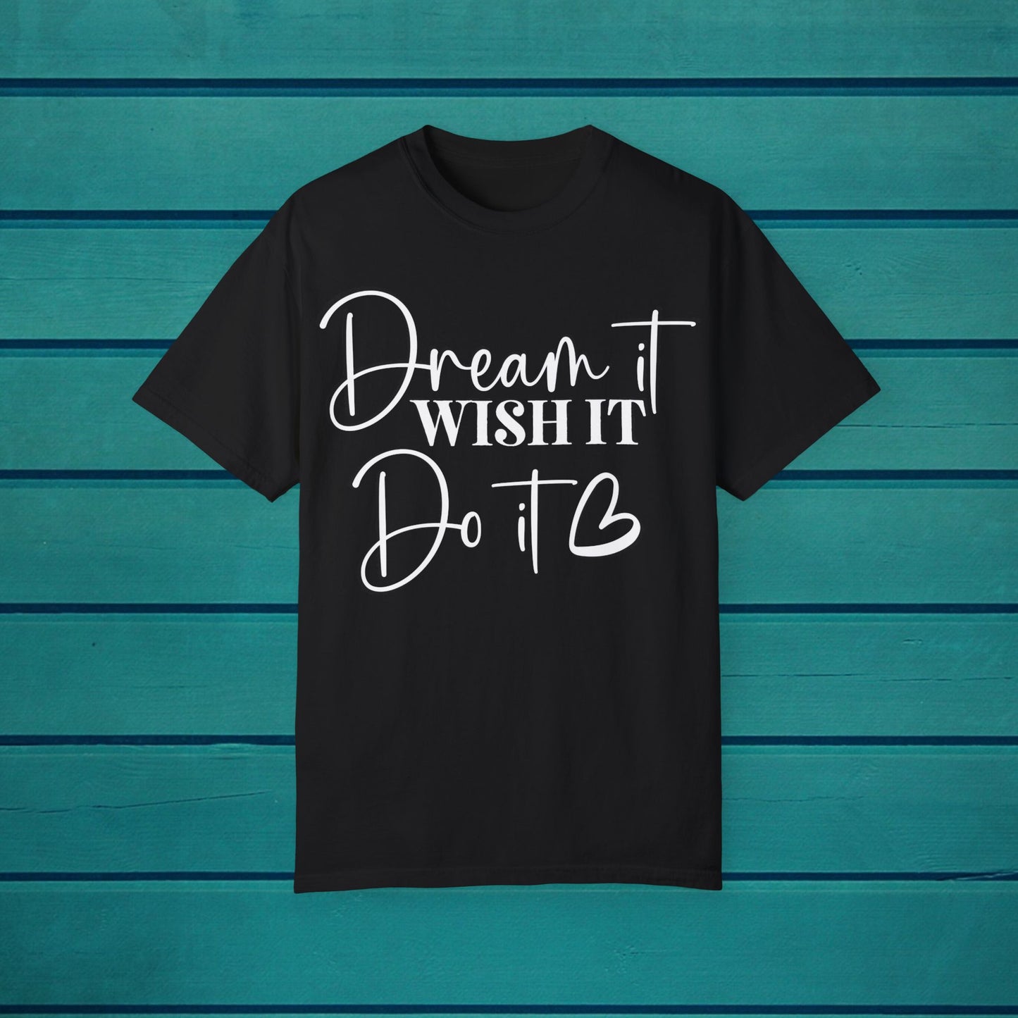 Dream It Wish It Do It Inspirational Motivational Graphic T-Shirt, Inspire Quote