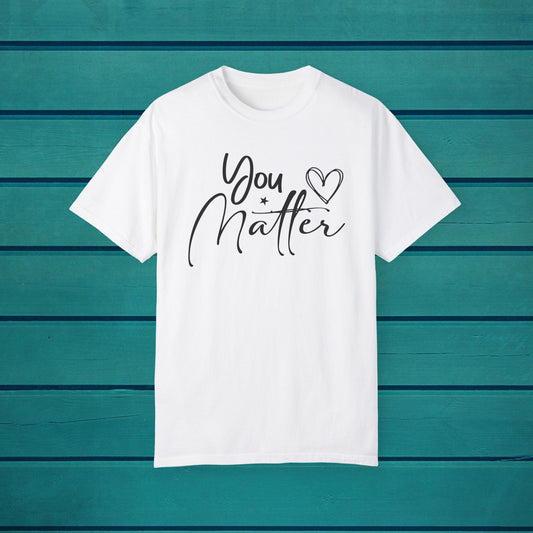 You Matter Graphic T-shirt, Inspirational Motivational Tee, Positive Affirmation