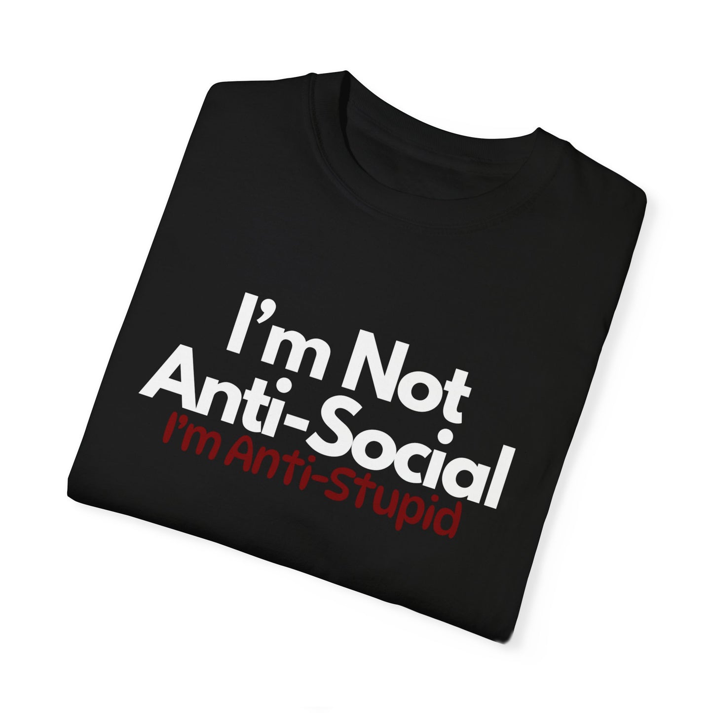 Anti-Social Unisex Tshirt, Novelty Inspirational Motivational Tee, Anti-Stupid