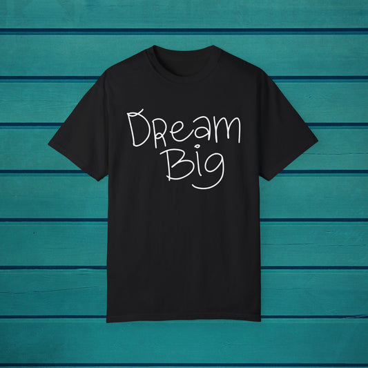 Dream Big Inspirational Motivational Tshirt, Believe Work Inspire Tee, Unisex