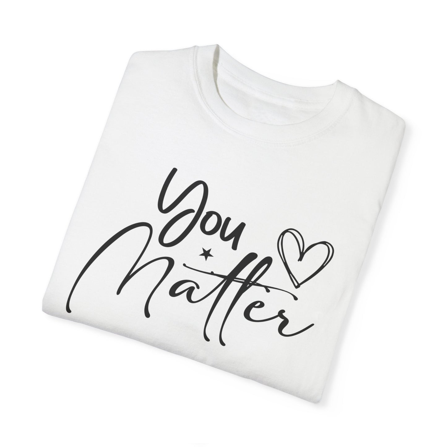 You Matter Graphic T-shirt, Inspirational Motivational Tee Positive Affirmation