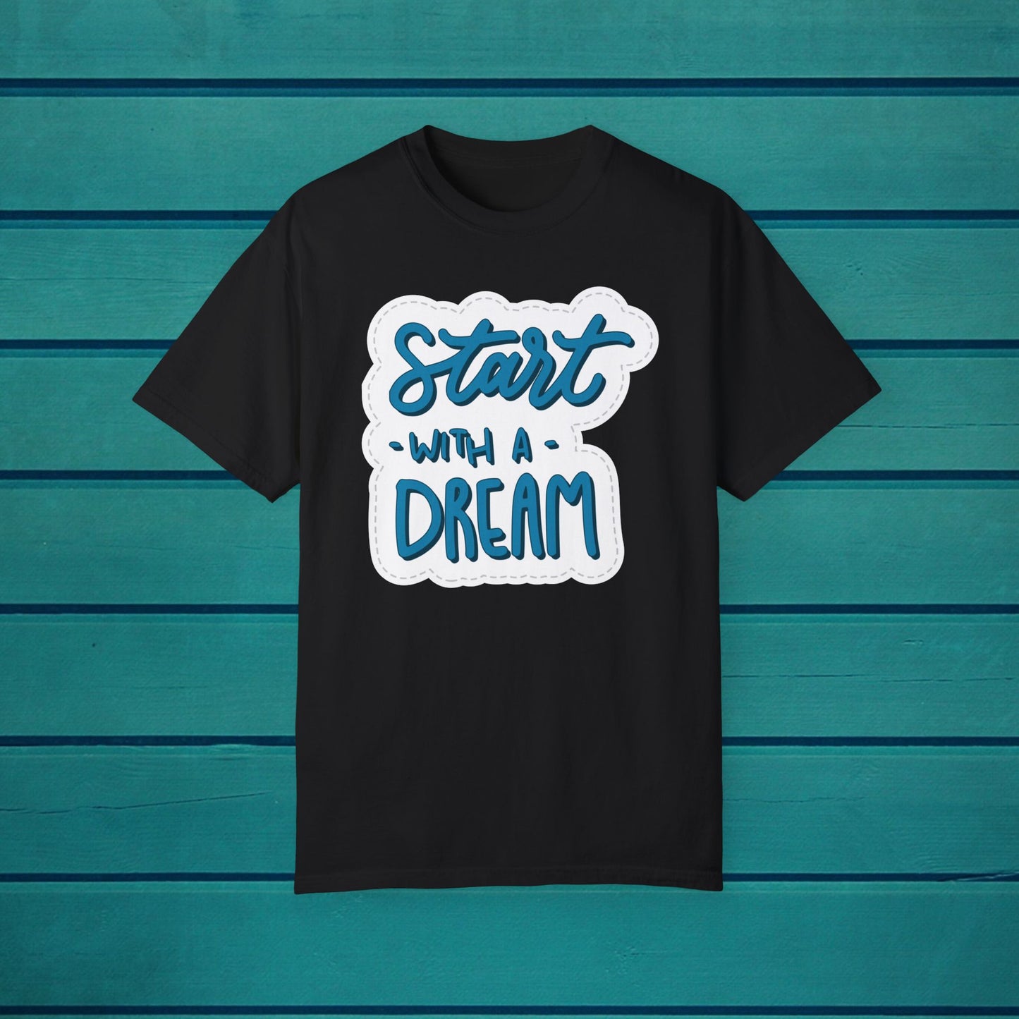 Start with a Dream Unisex T-shirt, Inspirational Motivational Tee, Quote Shirt,