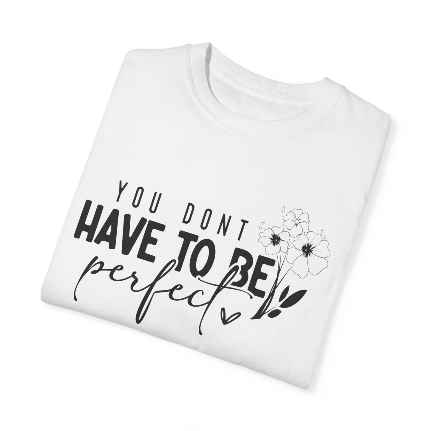 Inspirational Motivational Quote You Dont Have to be Perfect Tee, Inspire Quotes