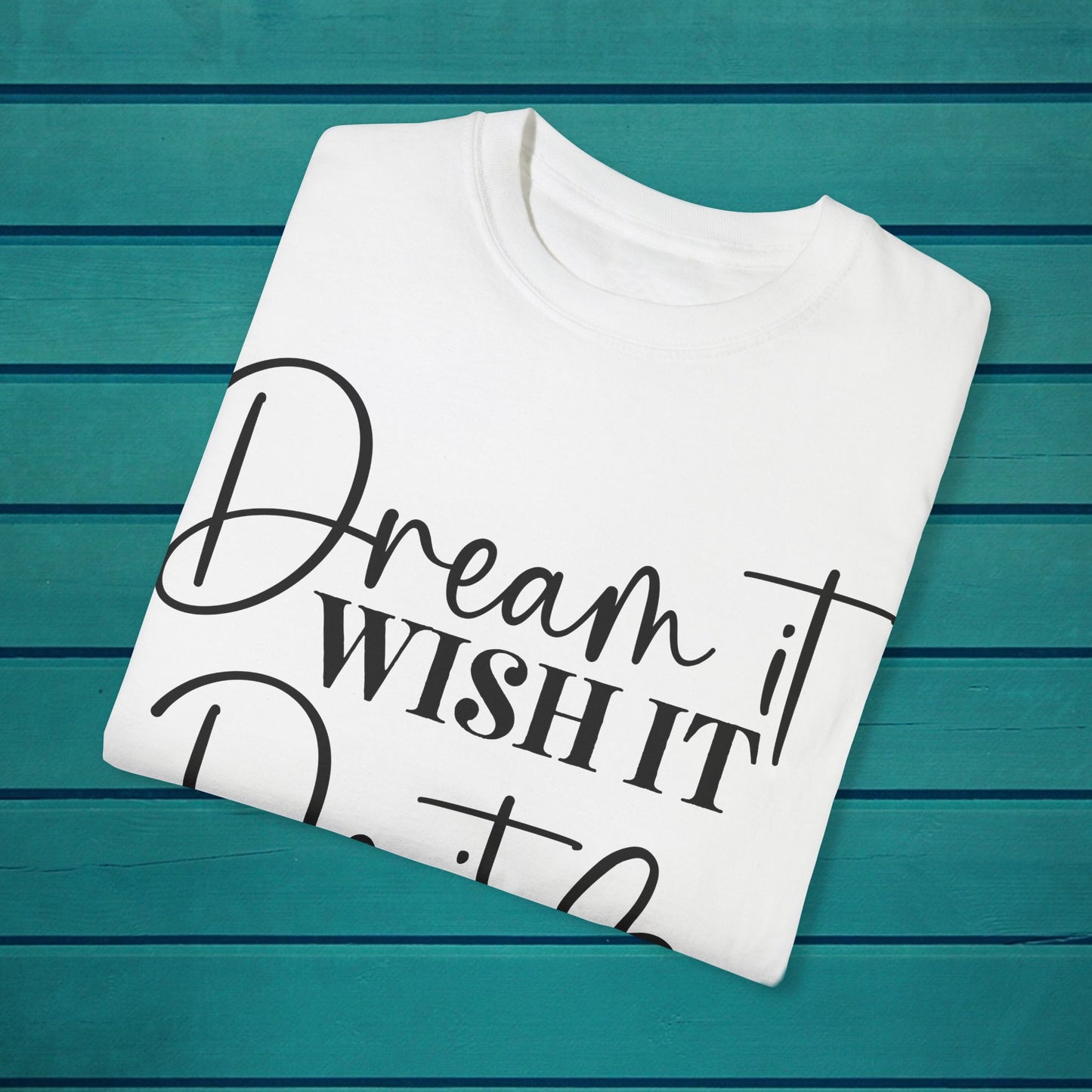 Dream It Wish It Do It Inspirational Motivational Graphic T-Shirt, Inspire Quote